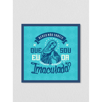 Quadro religioso 125 - Acaso não sabeis que eu sou da Imaculada