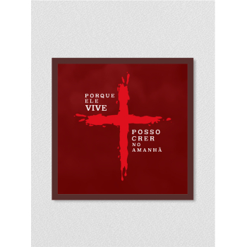 Quadro religioso 178 - Porque Ele vive posso crer no amanhã