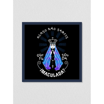 Quadro religioso 203 - Acaso não sabeis que eu sou da Imaculada